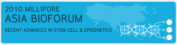 2010 Millipore Asia Bioforum: Recent Advances in Stem Cell & Epigenetics